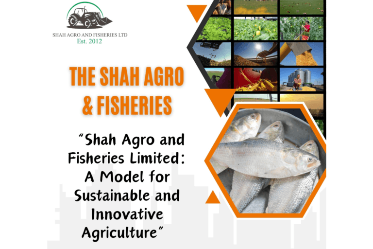 Shah Agro and Fisheries Limited: A Model for Sustainable and Innovative Agriculture