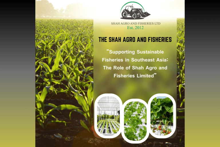 Supporting Sustainable Fisheries in Southeast Asia: The Role of Shah Agro and Fisheries Limited